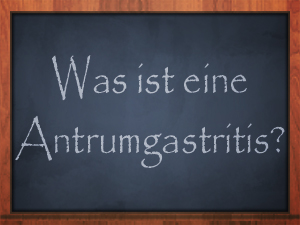 Antrumgastritis, eine spezielle Gastritis-Form Antrumgastritis
